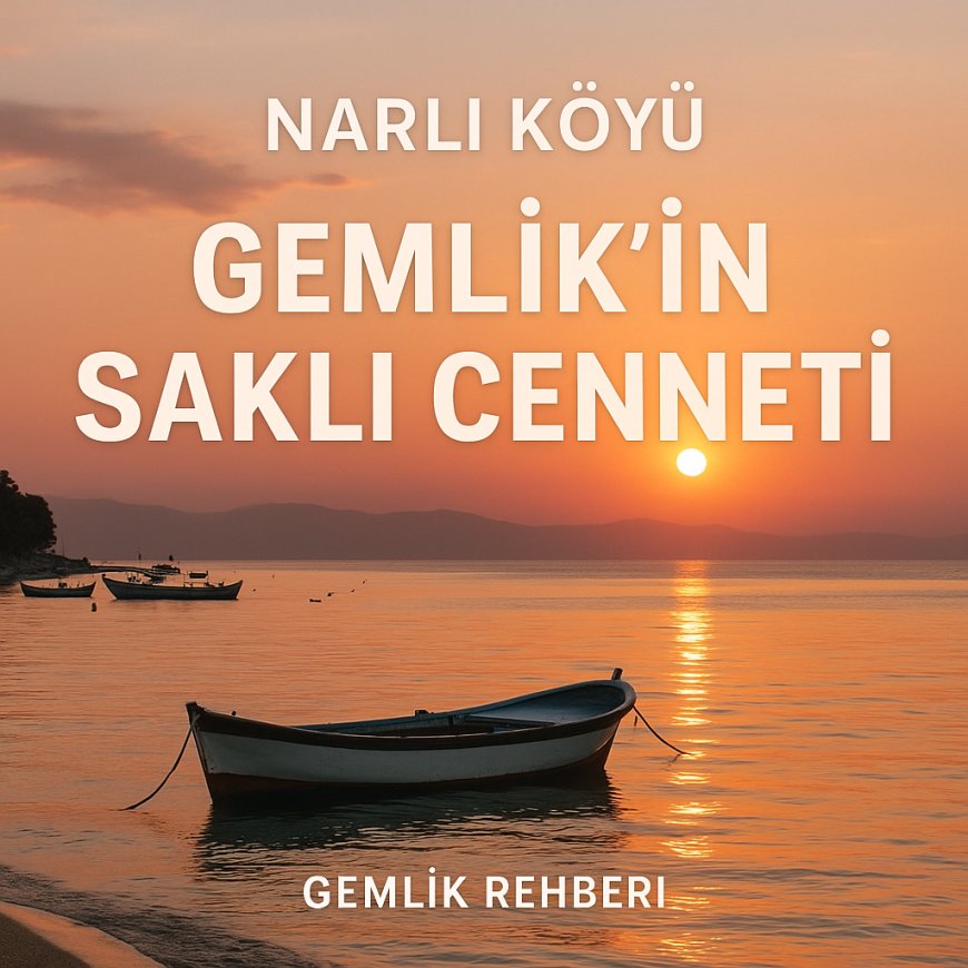 Narlı Köyü – Gemlik’in Saklı Cenneti